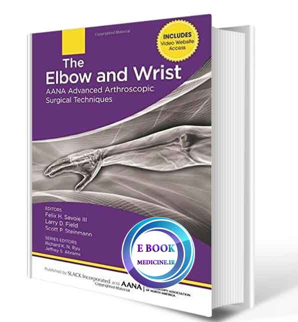 دانلود کتاب The Elbow and Wrist: AANA Advanced Arthroscopic Surgical Techniques 1st(ORIGINAL PDF)